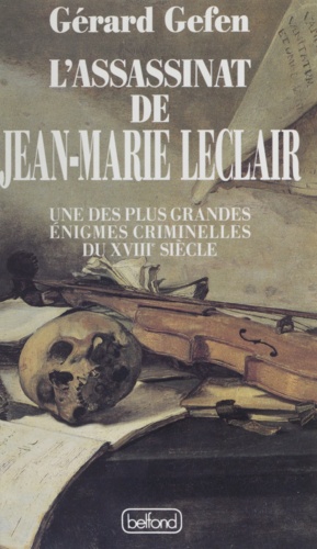 L'assassinat de Jean-Marie Leclair. Une des plus grandes énigmes criminelles du XVIIIe siècle
