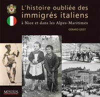 Gérard Geist - L'histoire oubliée des immigrés italiens - A Nice et dans les Alpes-Maritimes.