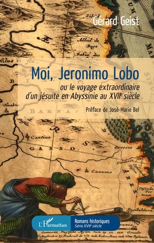 Moi, Jeronimo Lobo. Ou le voyage extraordinaire d'un jésuite en Abyssinie au XVIIe siècle