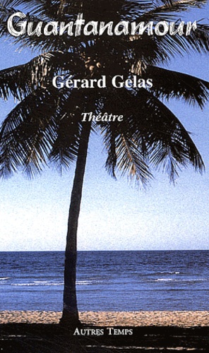 Gérard Gelas - Guantanamour.