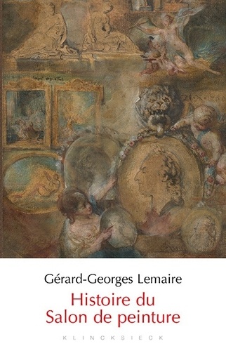 Gérard-Georges Lemaire - Histoire du Salon de peinture.