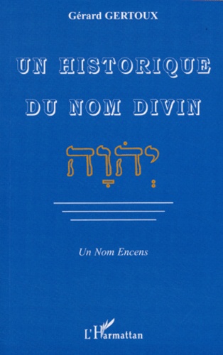 Gérard Gertoux - Un historique du nom divin - Un Nom Encens.