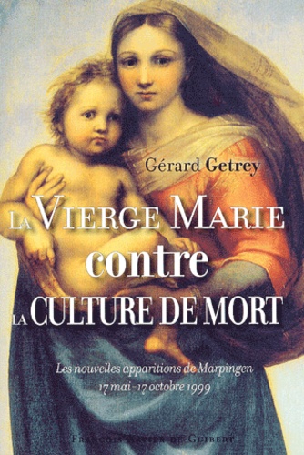 Gérard Getrey - La Vierge Marie contre la culture de mort - Les nouvelles apparitions de Marpingen 17 mai-17 octobre 1999.