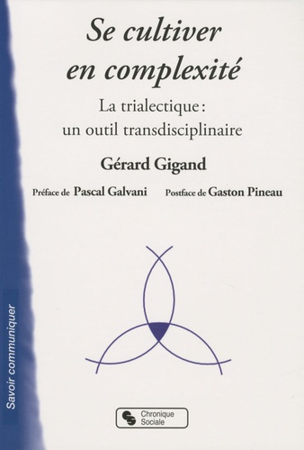 Gérard Gigand - Se cultiver en complexité - La trialectique : un outil transdisciplinaire.