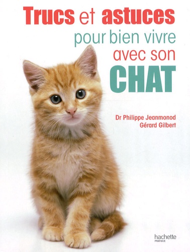 Gérard Gilbert et Philippe Jeanmonod - Trucs et astuces pour bien vivre avec son chat.