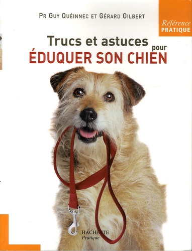 Gérard Gilbert et Guy Quéinnec - Trucs et astuces pour éduquer son chien.