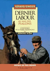 Dernier labour au mas des Pialons : chronique de la terre provençale