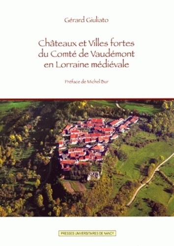 Gérard Giuliato - Châteaux et villes fortes du comté de Vaudémont en Lorraine médiévale. 1 Cédérom
