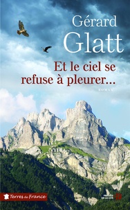 Gérard Glatt - Et le ciel se refuse à pleurer....