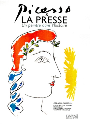 Gérard Gosselin - Picasso & La Presse. Un Peintre Dans L'Histoire.