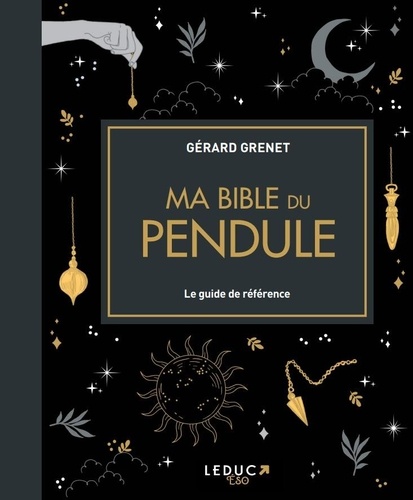 Ma bible du pendule - Le guide de référence de Gérard Grenet - Grand Format  - Livre - Decitre