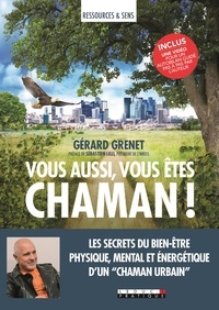 Gérard Grenet - Vous aussi, vous êtes chaman !.