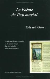 Gérard Gros - Le poème du puy marial - Étude sur le serventois et le chant royal du XIVe siècle à la Renaissance.