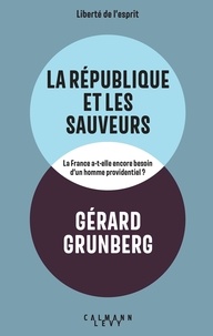 Gérard Grunberg - La République et les sauveurs.