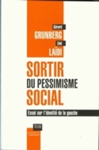 Gérard Grunberg et Zaki Laïdi - Sortir du pessimisme social - Essai sur l'identité de la gauche.
