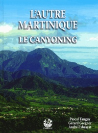 Gérard Gsegner et Pascal Tanguy - L'autre Martinique - Le canyoning.