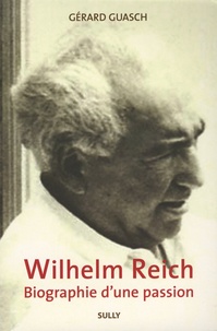 GÃ©rard Guasch - Wilhelm Reich - Biographie d'une passion.