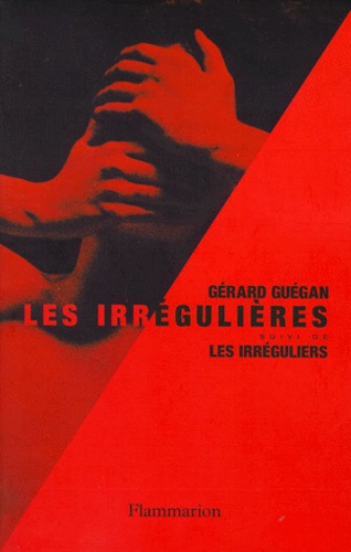 Gérard Guégan - Les irrégulières. suivi de Les irréguliers - Romans.
