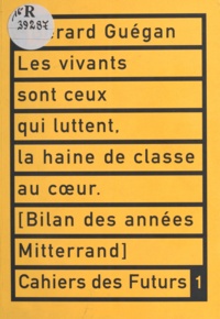 Gérard Guégan - Les vivants sont ceux qui luttent, la haine de classe au cœur - Bilan des années Mitterrand.