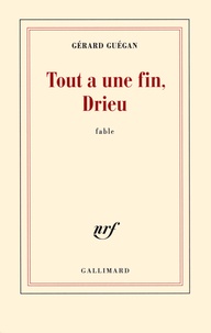 Gérard Guégan - Tout a une fin, Drieu.