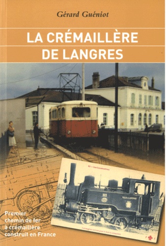 Gérard Gueniot - La crémaillère de Langres - Premier chemin de fer à crémaillère construit en France.