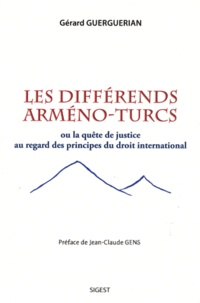 Gérard Guerguerian - Les différends arméno-turcs - Ou la quête de justice au regard des principes du droit international.