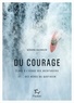 Gérard Guerrier - Du courage - Eloge à l'usage des aventuriers et... des héros du quotidien.
