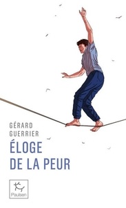 Gérard Guerrier - Eloge de la peur - A l'usage des aventuriers et... des baroudeurs du quotidien.