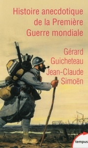 Gérard Guicheteau et Jean-Claude Simoën - Histoire anecdotique de la Première Guerre mondiale.