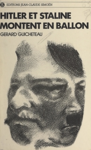 Hitler et Staline montent en ballon. Ou Histoire véridique de la fabuleuse rencontre du nazisme et du stalinisme sous les lumières du Kremlin, et de ce qui advint aux royaumes de Pologne, de Finlande, d'Estonie et autres nations de Courlande pendant ladite rencontre...