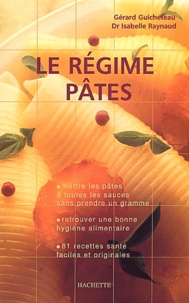 Gérard Guicheteau - Le Regime Pates. Toutes Les Cles Pour Allier Pates, Plaisir Et Dietetique.