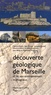 Gérard Guieu et Jean Ricour - Découverte géologique de Marseille et de son environnement montagneux.