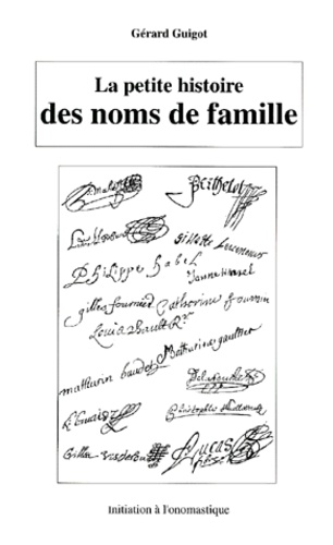Gérard Guigot - La Petite Histoire Des Noms De Famille. Initiation A L'Onomastique.