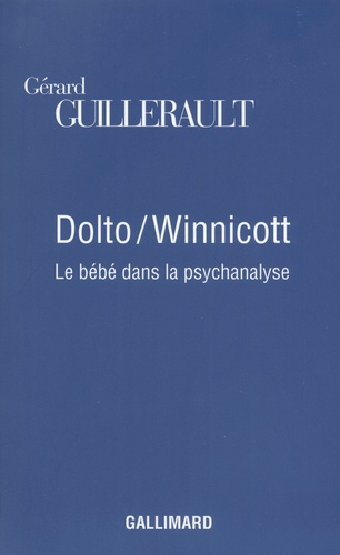 Gérard Guillerault - Dolto/Winnicott - Le bébé dans la psychanalyse.