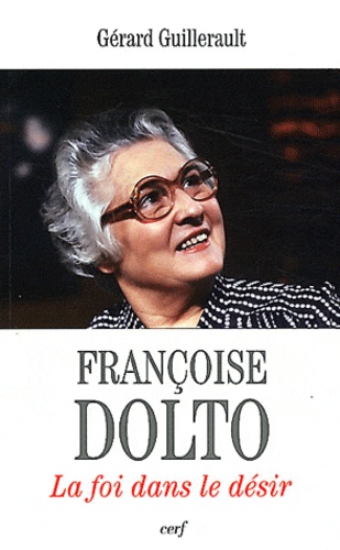 Gérard Guillerault - Françoise Dolto - La foi dans le désir.