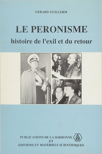 Le péronisme.. Histoire de l'exil et du retour