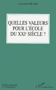 Gérard Guillot - Quelles Valeurs Pour L'Ecole Du Xxieme Siecle ?.