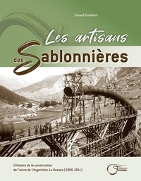Gérard Guimbert - Les artisans des Sablonnières - L'histoire de la construction de l'usine de L'Argentière-La Bessée (1906-1911).