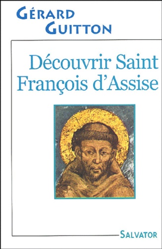 Gérard Guitton - Découvrir Saint François d'Assise.