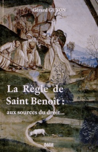 Gérard Guyon - La Règle de saint Benoît : aux sources du droit....