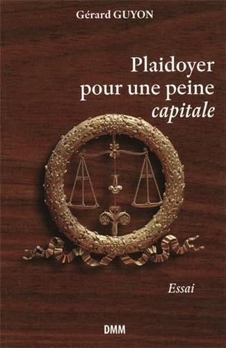 Gérard Guyon - Plaidoyer pour une peine capitale.