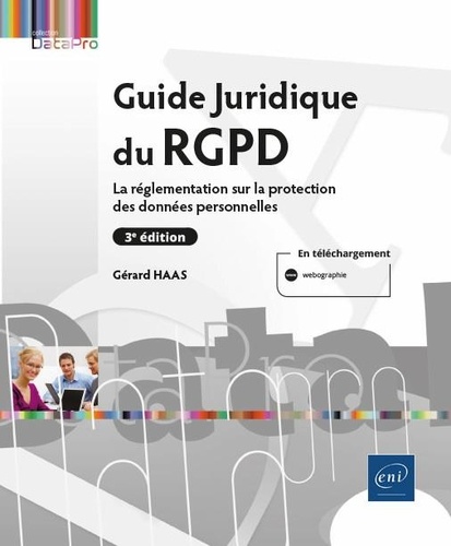 Guide Juridique du RGPD. La réglementation sur la protection des données personnelles 3e édition