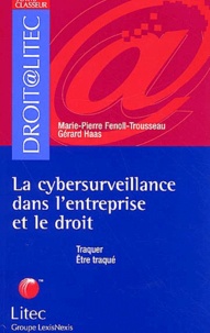Gérard Haas et Marie-Pierre Fenoll-Trousseau - La Cybersurveillance Dans L'Entreprise Et Le Droit.
