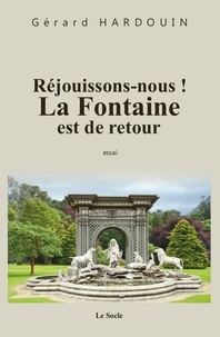 Gérard Hardouin - Réjouissons-nous ! La Fontaine est de retour.