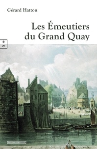 Téléchargez kindle books gratuitement en ligne Les Emeutiers du Grand Quay 9782351204924 par Gérard Hatton (Litterature Francaise)