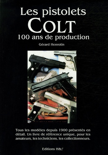 Gérard Henrotin - Les Pistolets Colt - 100 Ans de production.