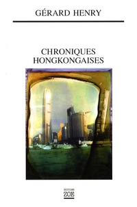 Gérard Henry - Chroniques hongkongaises - Une si parfaite irréalité.