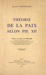 Gérard Herberichs et Charles de Visscher - Théorie de la paix selon Pie XII.