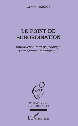 Le point de Subordination. Introduction à la psychologie de la relation hiérarchique