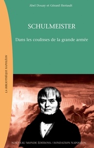 Gérard Hertault et Abel Douay - Schulmeister. Dans Les Coulisses De La Grande Armee.